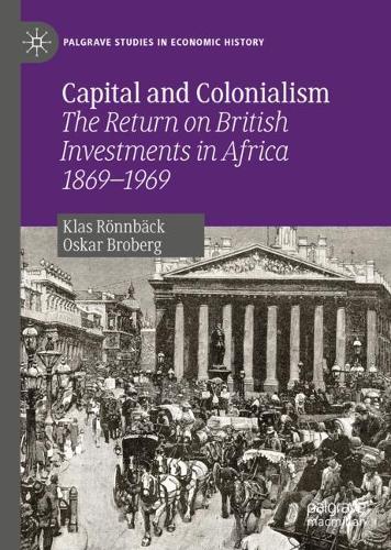 Бумажная книга «Capital and Colonialism : The Return on British Investments in Africa 1869–1969», авторов Клас Рённбек, Оскар Броберг - фото №1