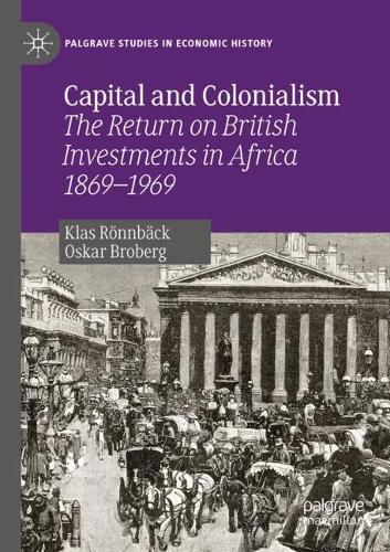Бумажная книга «Capital and Colonialism : The Return on British Investments in Africa 1869–1969», авторов Клас Рённбек, Оскар Броберг - фото №1