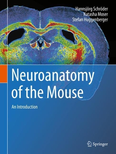 Бумажная книга «Neuroanatomy of the Mouse: An Introduction», авторов Ханнсйорг Шрёдер, Наташа Мозер, Штефан Хуггенбергер - фото №1