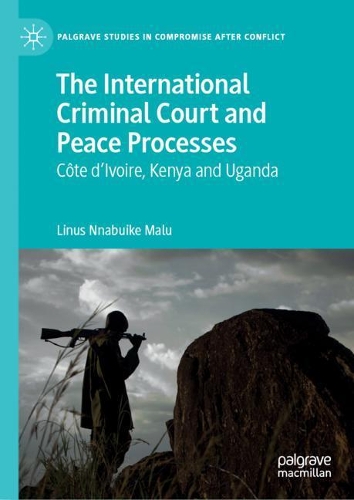 Бумажная книга «The International Criminal Court and Peace Processes: Cȏte d’Ivoire, Kenya and Uganda», автор Линус Ннабуике Малу - фото №1