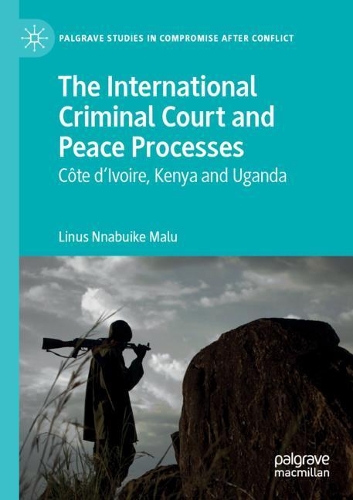 Бумажная книга «The International Criminal Court and Peace Processes: Cȏte d’Ivoire, Kenya and Uganda», автор Линус Ннабуике Малу - фото №1