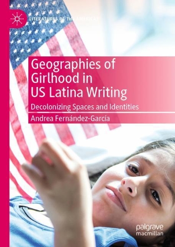 Бумажная книга «Geographies of Girlhood in US Latina Writing: Decolonizing Spaces and Identities», автор Андреа Фернандес-Гарсия - фото №1
