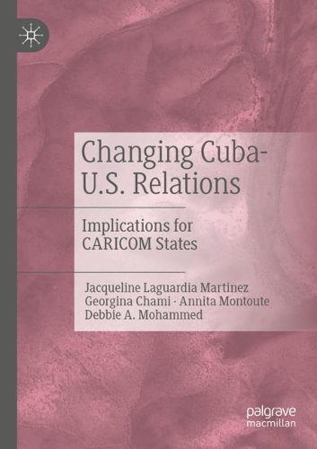 Бумажная книга «Changing Cuba-U.S. Relations: Implications for CARICOM States», авторов Аннита Монтуте, Дебби А. Мохаммед, Джорджина Чами, Жаклин Лагуардия Мартинес - фото №1