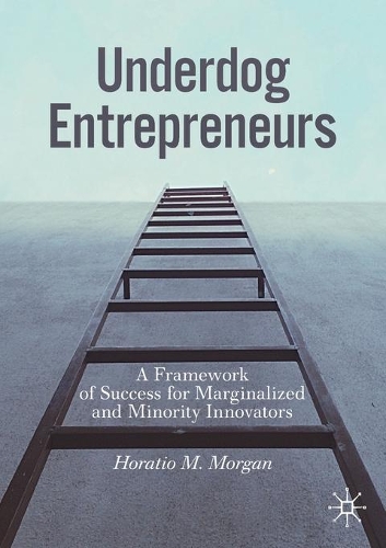 Бумажная книга «Underdog Entrepreneurs: A Framework of Success for Marginalized and Minority Innovators», автор Горацио М. Морган - фото №1