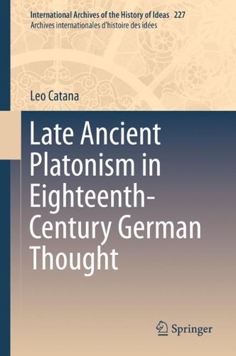 Паперова книга «Late Ancient Platonism in Eighteenth-Century German Thought», автор Лео Катана - фото №1