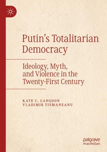 Бумажная книга «Putin’s Totalitarian Democracy: Ideology, Myth, and Violence in the Twenty-First Century», авторов Кейт К. Лэнгдон, Владимир Тисманяну - фото №1