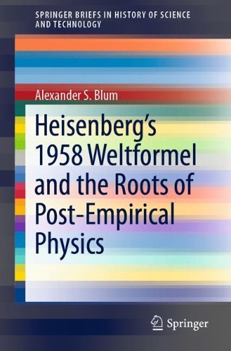 [object Object] «Heisenberg’s 1958 Weltformel and the Roots of Post-Empirical Physics», автор Александр С. Блюм - фото №1