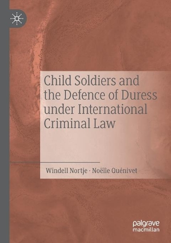 Бумажная книга «Child Soldiers and the Defence of Duress under International Criminal Law», авторов Ноэль Кениве, Винделл Нортье - фото №1