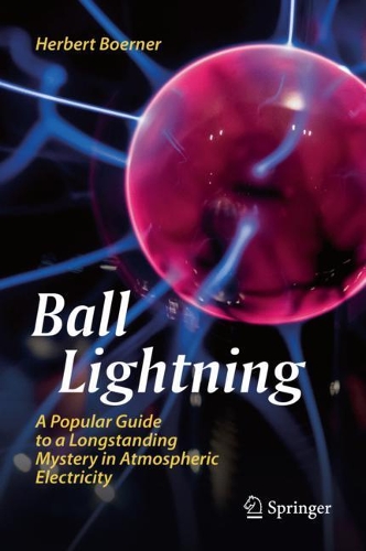 Бумажная книга «Ball Lightning: A Popular Guide to a Longstanding Mystery in Atmospheric Electricity», автор Герберт Бурнер - фото №1