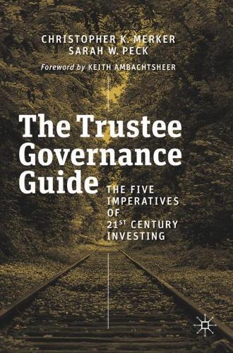 Бумажная книга «The Trustee Governance Guide: The Five Imperatives of 21st Century Investing», авторов Кристофер К. Меркер, Сара В. Пек - фото №1