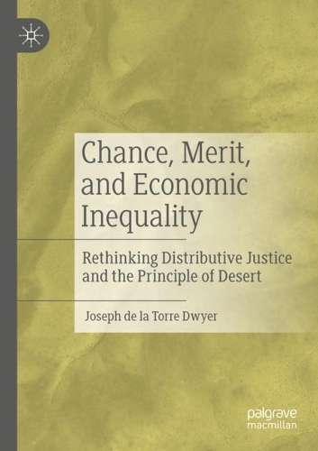 Бумажная книга «Chance, Merit, and Economic Inequality: Rethinking Distributive Justice and the Principle of Desert», автор Джозеф де ла Торре Двайер - фото №1