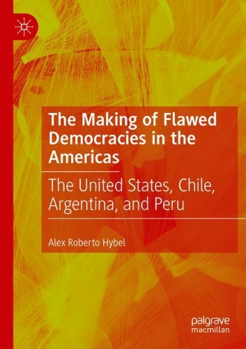 Бумажная книга «The Making of Flawed Democracies in the Americas: The United States, Chile, Argentina, and Peru», автор Алекс Роберто Хайбел - фото №1