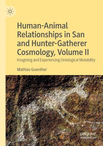 Бумажная книга «Human-Animal Relationships in San and Hunter-Gatherer Cosmology, Volume II: Imagining and Experiencing Ontological Mutability», автор Матиас Гюнтер - фото №1