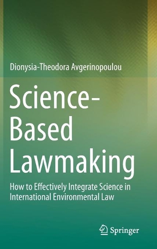 Бумажная книга «Science-Based Lawmaking: How to Effectively Integrate Science in International Environmental Law», автор Дионисия-Теодора Авгеринопулу - фото №1
