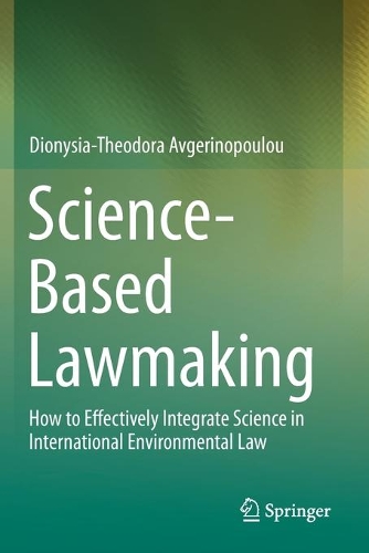 Бумажная книга «Science-Based Lawmaking: How to Effectively Integrate Science in International Environmental Law», автор Дионисия-Теодора Авгеринопулу - фото №1