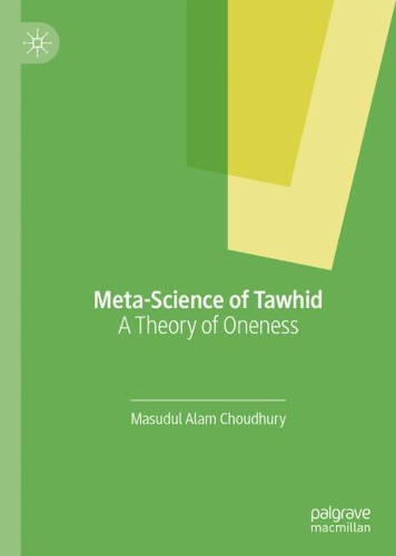 Бумажная книга «Meta-Science of Tawhid: A Theory of Oneness», автор Масудул Алам Чоудхури - фото №1