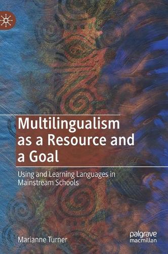 Бумажная книга «Multilingualism as a Resource and a Goal: Using and Learning Languages in Mainstream Schools», автор Марианна Тернер - фото №1