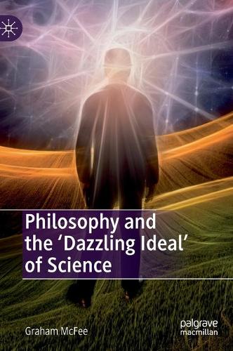 Бумажная книга «Philosophy and the 'Dazzling Ideal' of Science», автор Грэм Макфи - фото №1