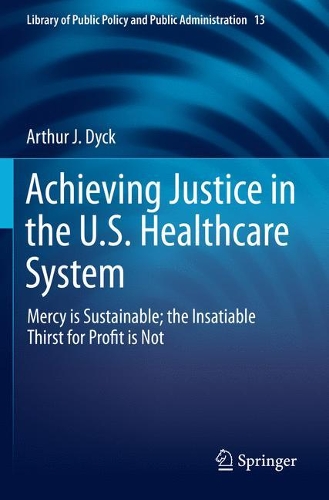 Бумажная книга «Achieving Justice in the U.S. Healthcare System: Mercy is Sustainable; the Insatiable Thirst for Profit is Not», автор Артур Дж. Дайк - фото №1