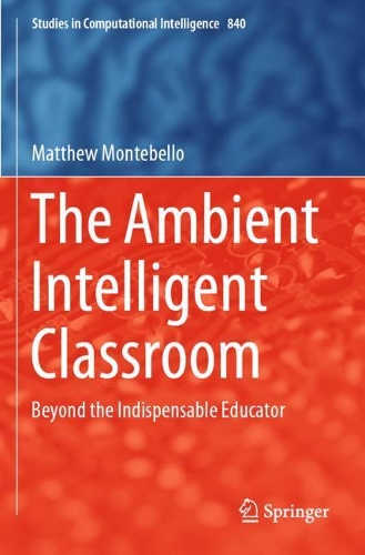Бумажная книга «The Ambient Intelligent Classroom: Beyond the Indispensable Educator», автор Мэтью Монтебелло - фото №1