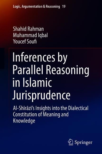 Паперова книга «Inferences by Parallel Reasoning in Islamic Jurisprudence: Al-Shīrāzī’s Insights into the Dialectical Constitution of Meaning and Knowledge», авторів Мухаммад Ікбал, Шахід Рахман, Юсеф Суфі - фото №1