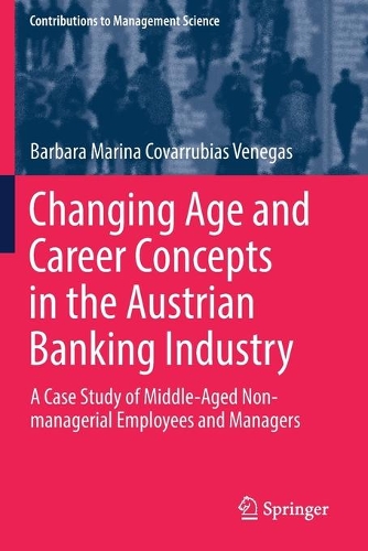 Бумажная книга «Changing Age and Career Concepts in the Austrian Banking Industry: A Case Study of Middle-Aged Non-managerial Employees and Managers», автор Барбара Марина Коваррубиас Венегас - фото №1
