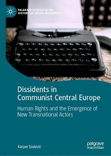 Бумажная книга «Dissidents in Communist Central Europe: Human Rights and the Emergence of New Transnational Actors», автор Кацпер Шулецки - фото №1
