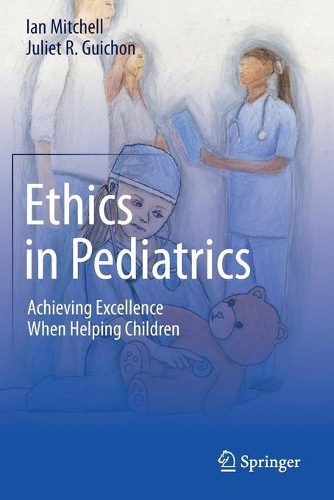 Бумажная книга «Ethics in Pediatrics: Achieving Excellence When Helping Children», авторов Ян Митчелл, Джульетта Р. Гишон - фото №1