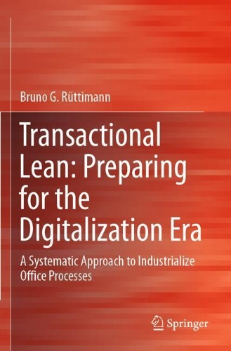 Бумажная книга «Transactional Lean: Preparing for the Digitalization Era: A Systematic Approach to Industrialize Office Processes», автор Бруно Г. Рюттиманн - фото №1