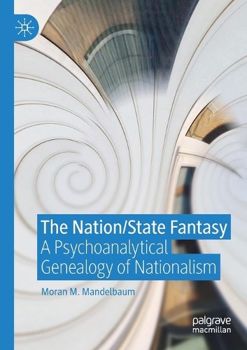 Бумажная книга «The Nation/State Fantasy: A Psychoanalytical Genealogy of Nationalism», автор Моран М. Мандельбаум - фото №1