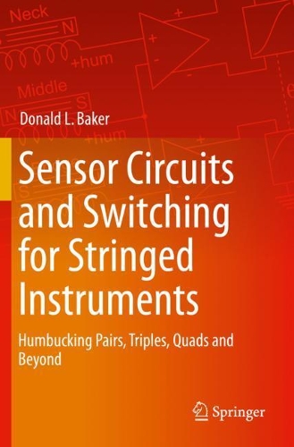 Бумажная книга «Sensor Circuits and Switching for Stringed Instruments: Humbucking Pairs, Triples, Quads and Beyond», автор Дональд Л. Бейкер - фото №1