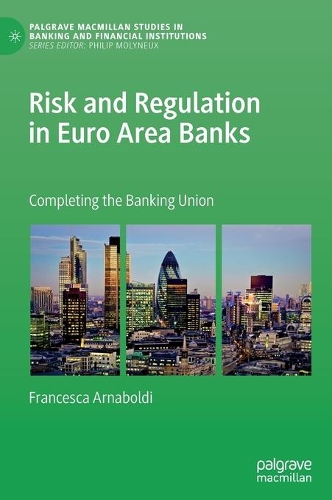 Бумажная книга «Risk and Regulation in Euro Area Banks: Completing the Banking Union», автор Франческа Арнабольди - фото №1