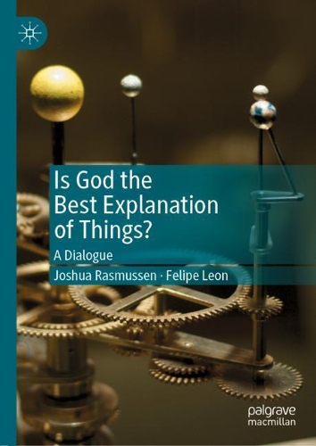 Бумажная книга «Is God the Best Explanation of Things?: A Dialogue», авторов Фелипе Леон, Джошуа Расмуссен - фото №1
