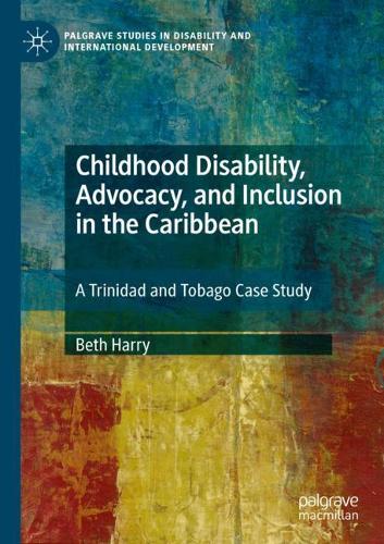 Бумажная книга «Childhood Disability, Advocacy, and Inclusion in the Caribbean: A Trinidad and Tobago Case Study», автор Бет Гарри - фото №1