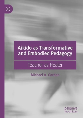 Бумажная книга «Aikido as Transformative and Embodied Pedagogy: Teacher as Healer», автор Майкл А. Гордон - фото №1