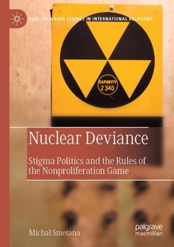 Бумажная книга «Nuclear Deviance: Stigma Politics and the Rules of the Nonproliferation Game», автор Михал Сметана - фото №1