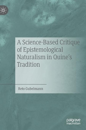 Бумажная книга «A Science-Based Critique of Epistemological Naturalism in Quine’s Tradition», автор Рето Губельманн - фото №1