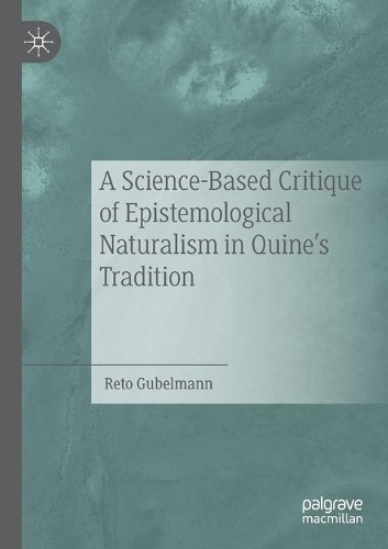 Бумажная книга «A Science-Based Critique of Epistemological Naturalism in Quine’s Tradition», автор Рето Губельманн - фото №1