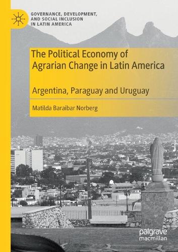 Бумажная книга «The Political Economy of Agrarian Change in Latin America: Argentina, Paraguay and Uruguay», автор Матильда Бараибар Норберг - фото №1