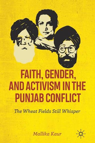 Бумажная книга «Faith, Gender, and Activism in the Punjab Conflict: The Wheat Fields Still Whisper», автор Маллика Каур - фото №1