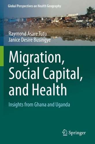 Бумажная книга «Migration, Social Capital, and Health: Insights from Ghana and Uganda», авторов Дженис Дезире Бусингье, Раймонд Асаре Туту - фото №1