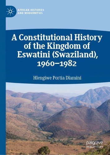 Бумажная книга «A Constitutional History of the Kingdom of Eswatini (Swaziland), 1960–1982», автор Хленгиве Порша Дламини - фото №1