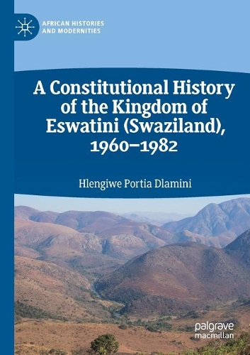 Бумажная книга «A Constitutional History of the Kingdom of Eswatini (Swaziland), 1960–1982», автор Хленгиве Порша Дламини - фото №1