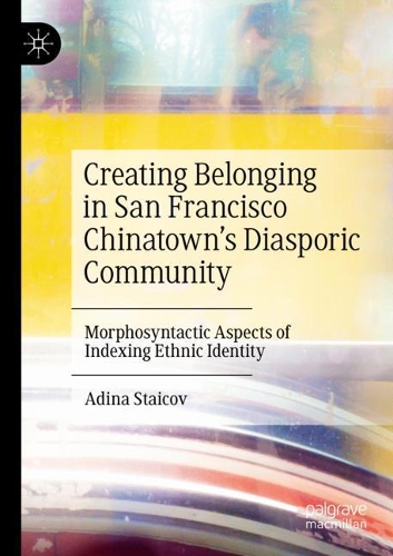Бумажная книга «Creating Belonging in San Francisco Chinatown’s Diasporic Community: Morphosyntactic Aspects of Indexing Ethnic Identity», автор Адина Стайков - фото №1