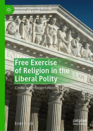Бумажная книга «Free Exercise of Religion in the Liberal Polity: Conflicting Interpretations», автор Эмили Р. Гилл - фото №1