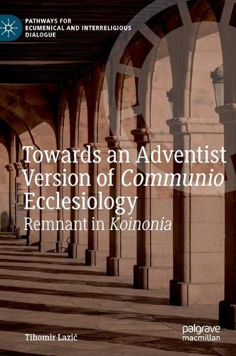 Паперова книга «Towards an Adventist Version of Communio Ecclesiology: Remnant in Koinonia», автор Тихомир Лазич - фото №1