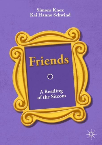 Бумажная книга «Friends: A Reading of the Sitcom», авторов Кай Ханно Швинд, Симон Нокс - фото №1