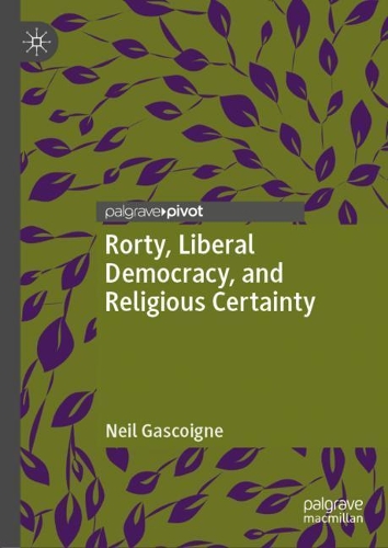 Бумажная книга «Rorty, Liberal Democracy, and Religious Certainty», автор Нил Гаскойн - фото №1