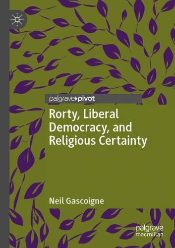 Бумажная книга «Rorty, Liberal Democracy, and Religious Certainty», автор Нил Гаскойн - фото №1