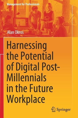 Паперова книга «Harnessing the Potential of Digital Post-Millennials in the Future Workplace», автор Алан Окрос - фото №1